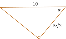 A right triangle with acute angle alpha, hypotenuse side of length 10, and adjacent side of length 5 square root of 2.